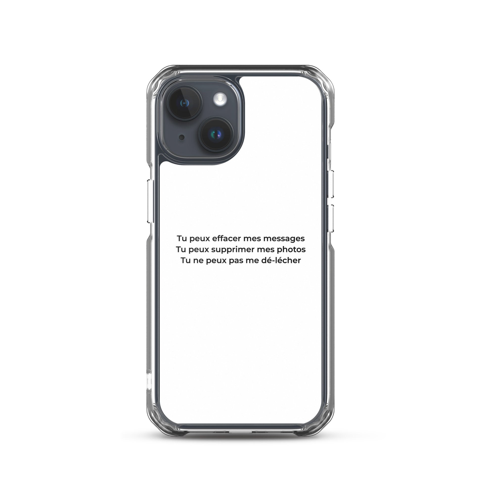 Coque iPhone Tu peux effacer mes messages supprimer mes photos mais pas me dé-lécher iPhone 15 - Sedurro