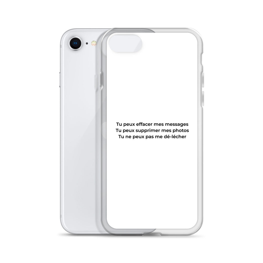 Coque iPhone Tu peux effacer mes messages supprimer mes photos mais pas me dé-lécher - Sedurro