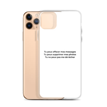 Coque iPhone Tu peux effacer mes messages supprimer mes photos mais pas me dé-lécher - Sedurro
