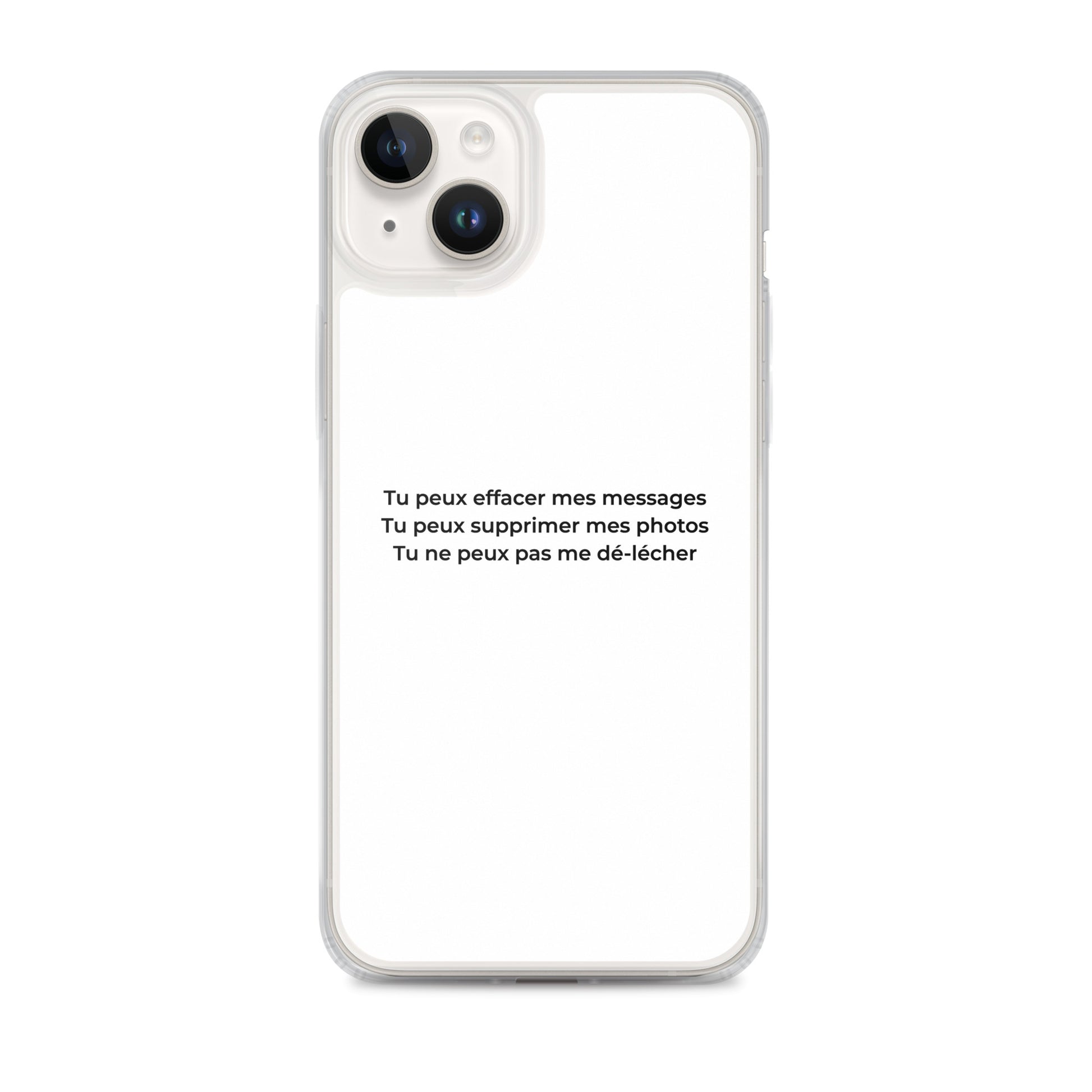 Coque iPhone Tu peux effacer mes messages supprimer mes photos mais pas me dé-lécher iPhone 14 Plus - Sedurro