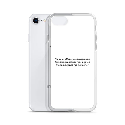 Coque iPhone Tu peux effacer mes messages supprimer mes photos mais pas me dé-lécher - Sedurro