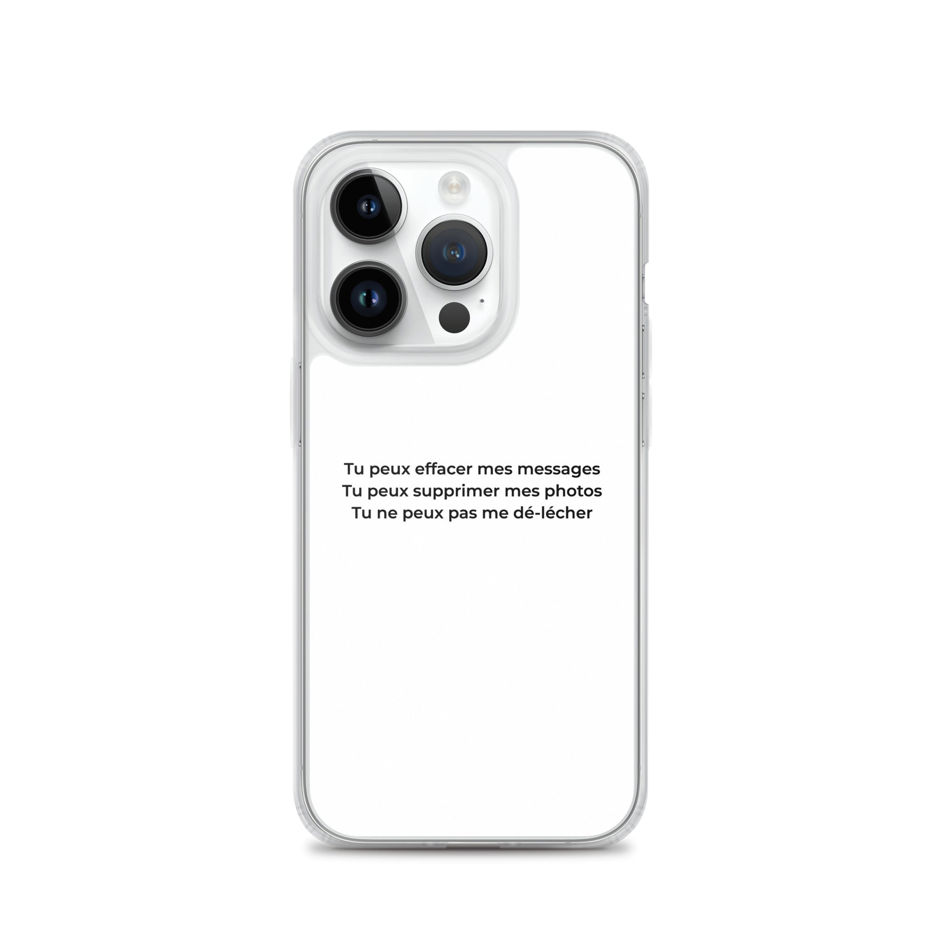 Coque iPhone Tu peux effacer mes messages supprimer mes photos mais pas me dé-lécher iPhone 14 Pro - Sedurro