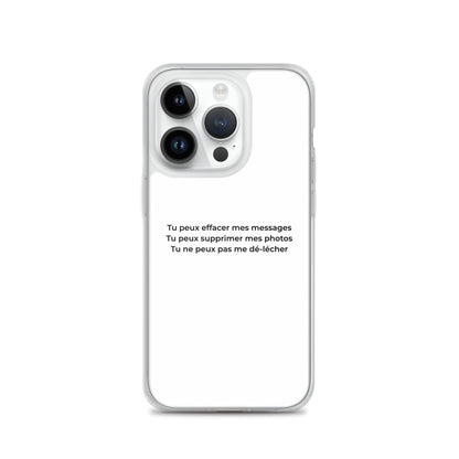 Coque iPhone Tu peux effacer mes messages supprimer mes photos mais pas me dé-lécher iPhone 14 Pro - Sedurro