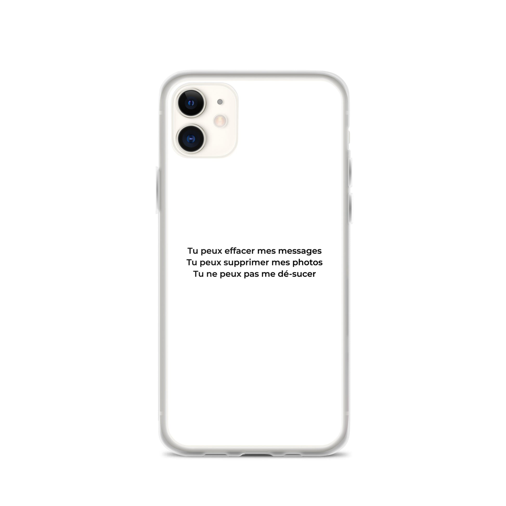 Coque iPhone Tu peux effacer mes messages supprimer mes photos mais pas me dé-sucer iPhone 11 - Sedurro