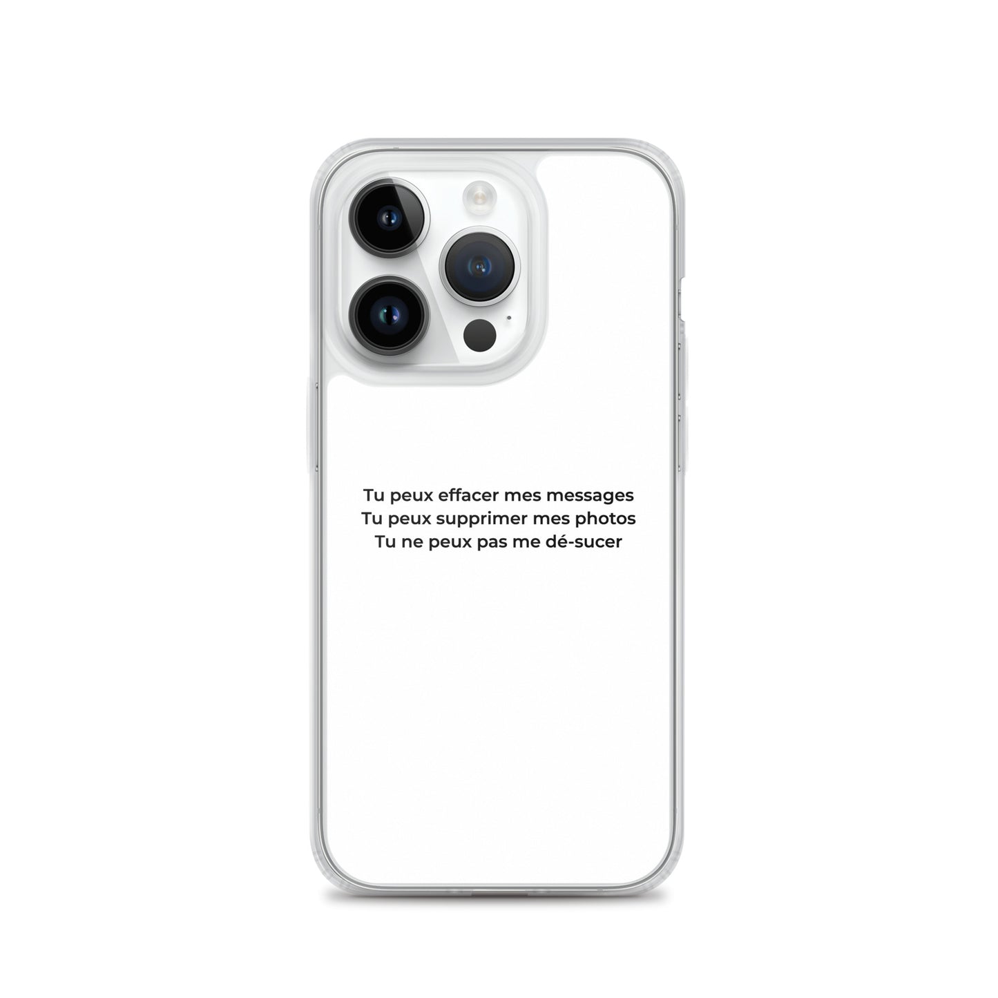 Coque iPhone Tu peux effacer mes messages supprimer mes photos mais pas me dé-sucer iPhone 14 Pro - Sedurro
