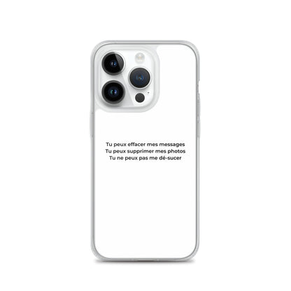 Coque iPhone Tu peux effacer mes messages supprimer mes photos mais pas me dé-sucer iPhone 14 Pro - Sedurro