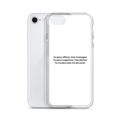 Coque iPhone Tu peux effacer mes messages supprimer mes photos mais pas me dé-sucer - Sedurro
