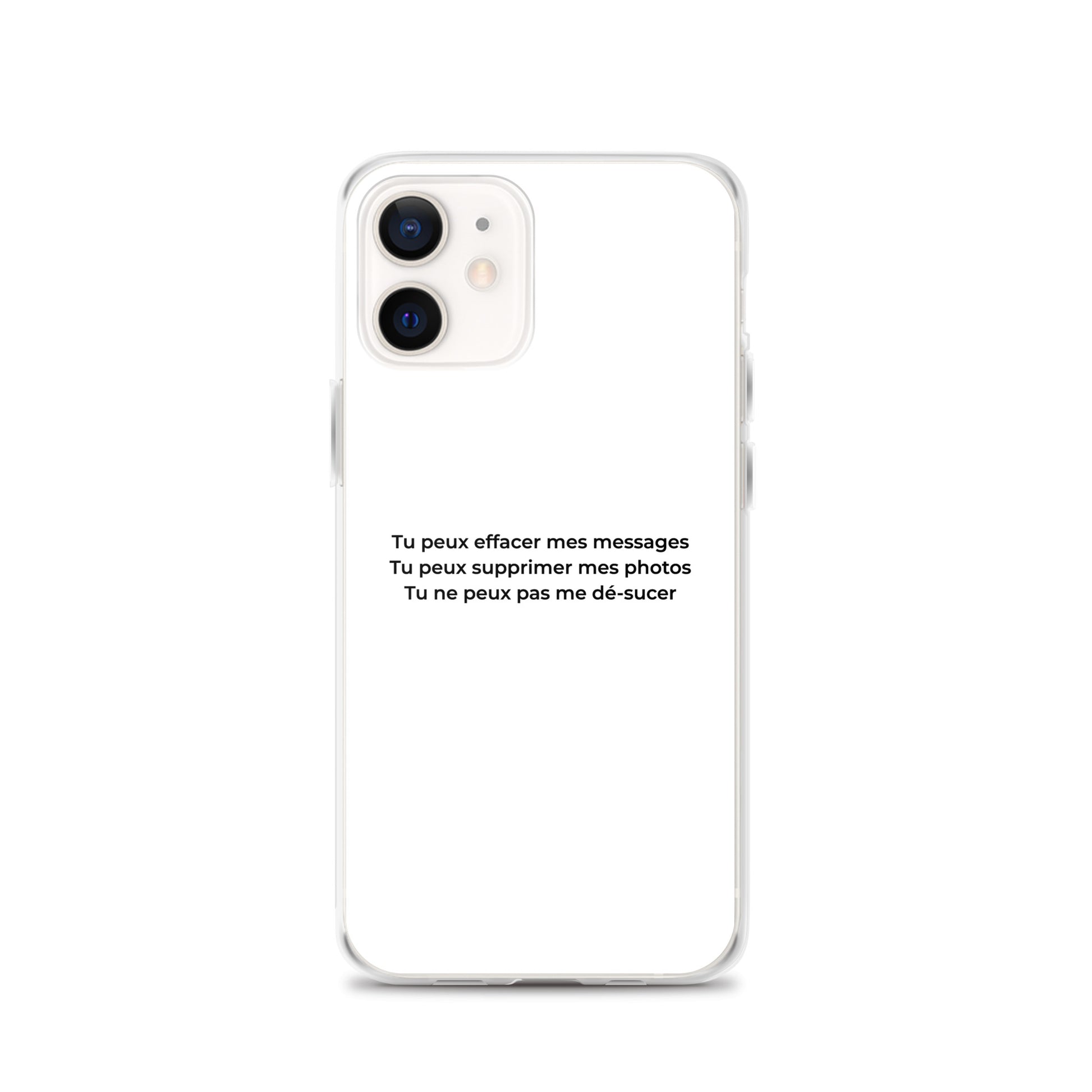 Coque iPhone Tu peux effacer mes messages supprimer mes photos mais pas me dé-sucer iPhone 12 - Sedurro