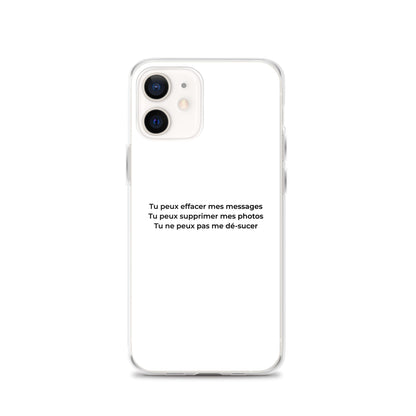 Coque iPhone Tu peux effacer mes messages supprimer mes photos mais pas me dé-sucer iPhone 12 - Sedurro