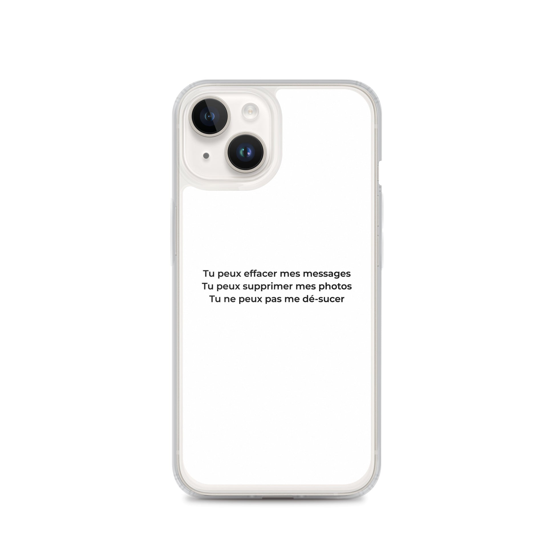Coque iPhone Tu peux effacer mes messages supprimer mes photos mais pas me dé-sucer iPhone 14 - Sedurro
