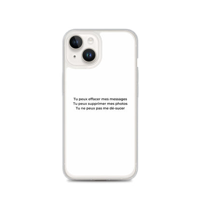 Coque iPhone Tu peux effacer mes messages supprimer mes photos mais pas me dé-sucer iPhone 14 - Sedurro