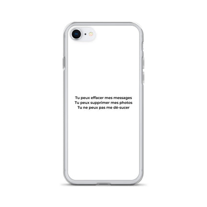 Coque iPhone Tu peux effacer mes messages supprimer mes photos mais pas me dé-sucer iPhone SE - Sedurro