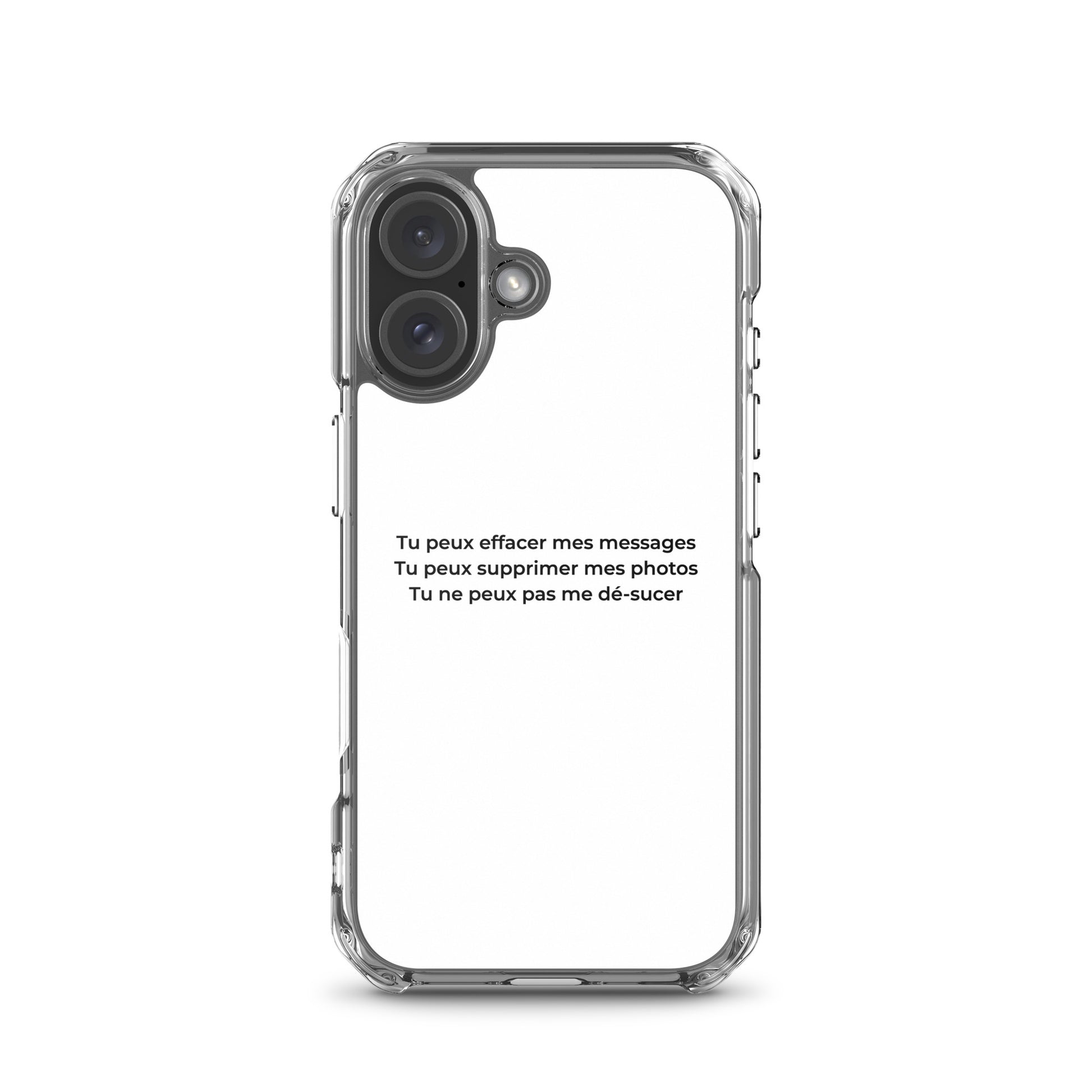 Coque iPhone Tu peux effacer mes messages supprimer mes photos mais pas me dé-sucer iPhone 16 - Sedurro