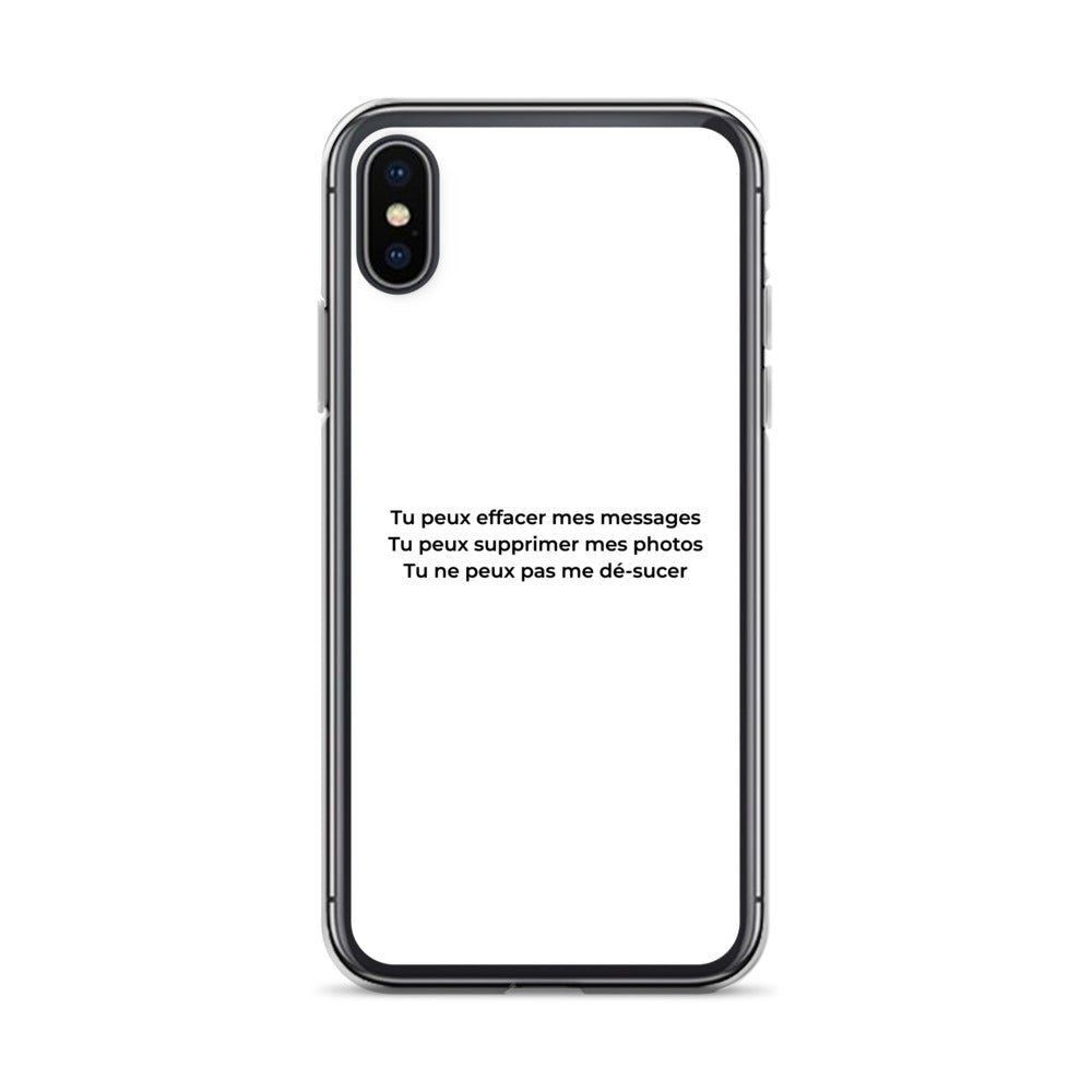Coque iPhone Tu peux effacer mes messages supprimer mes photos mais pas me dé-sucer iPhone X XS - Sedurro