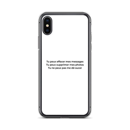 Coque iPhone Tu peux effacer mes messages supprimer mes photos mais pas me dé-sucer iPhone X XS - Sedurro