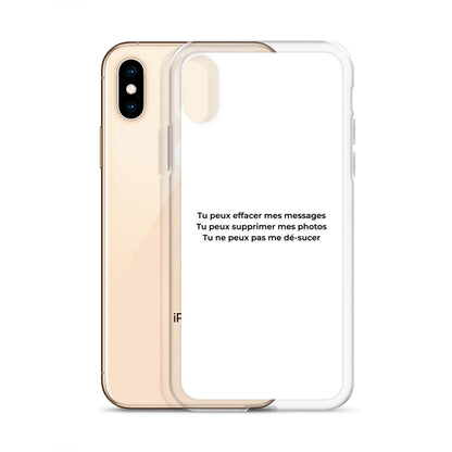 Coque iPhone Tu peux effacer mes messages supprimer mes photos mais pas me dé-sucer - Sedurro