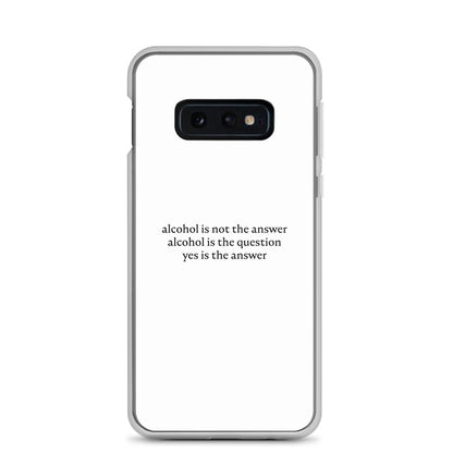 Coque Samsung Alcohol is not the answer alcohol is the question Samsung Galaxy S10e - Sedurro