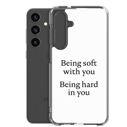 Coque Samsung Being soft with you Being hard in you - Sedurro