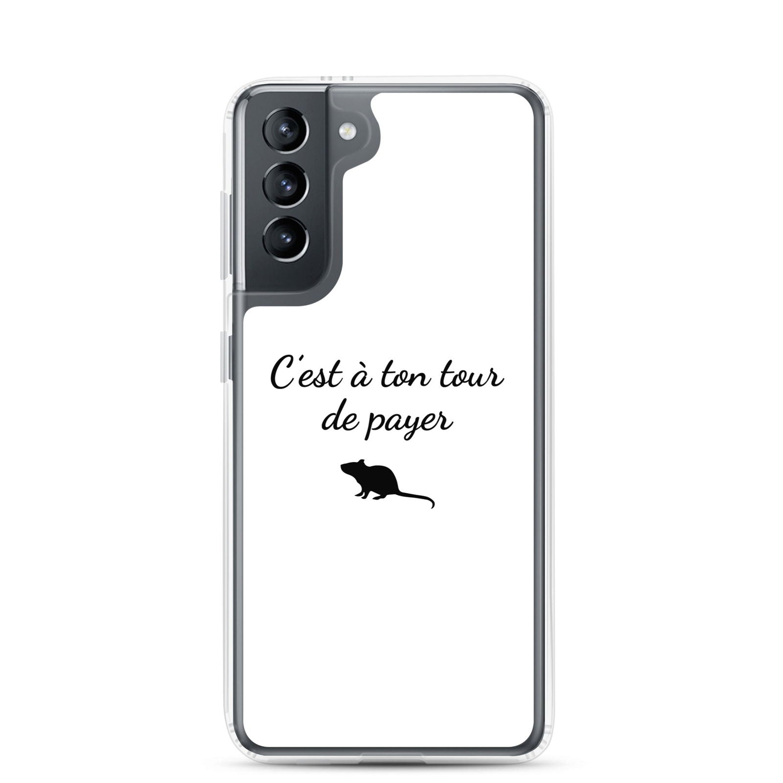 Coque Samsung C'est à ton tour de payer rat Samsung Galaxy S21 - Sedurro