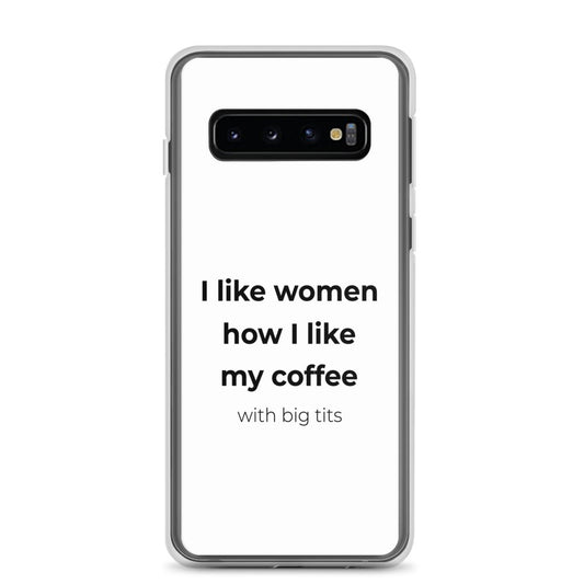 Coque Samsung I like women how I like my coffee with big tits Samsung Galaxy S10 - Sedurro