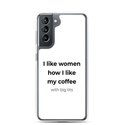 Coque Samsung I like women how I like my coffee with big tits Samsung Galaxy S21 - Sedurro