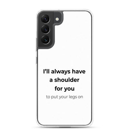 Coque Samsung I'll always have a shoulder for you to put your legs on - Sedurro