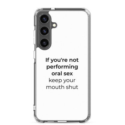Coque Samsung If you're not performing oral sex keep your mouth shut Samsung Galaxy S24 Plus - Sedurro