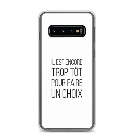 Coque Samsung Il est encore trop tôt pour faire un choix Samsung Galaxy S10 - Sedurro