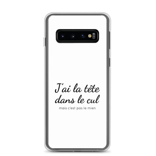 Coque Samsung J'ai la tête dans le cul mais c'est pas le mien Samsung Galaxy S10 - Sedurro