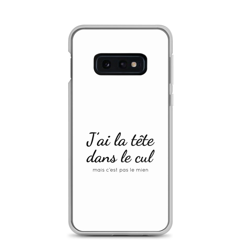 Coque Samsung J'ai la tête dans le cul mais c'est pas le mien Samsung Galaxy S10e - Sedurro