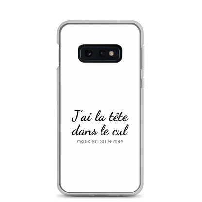 Coque Samsung J'ai la tête dans le cul mais c'est pas le mien Samsung Galaxy S10e - Sedurro