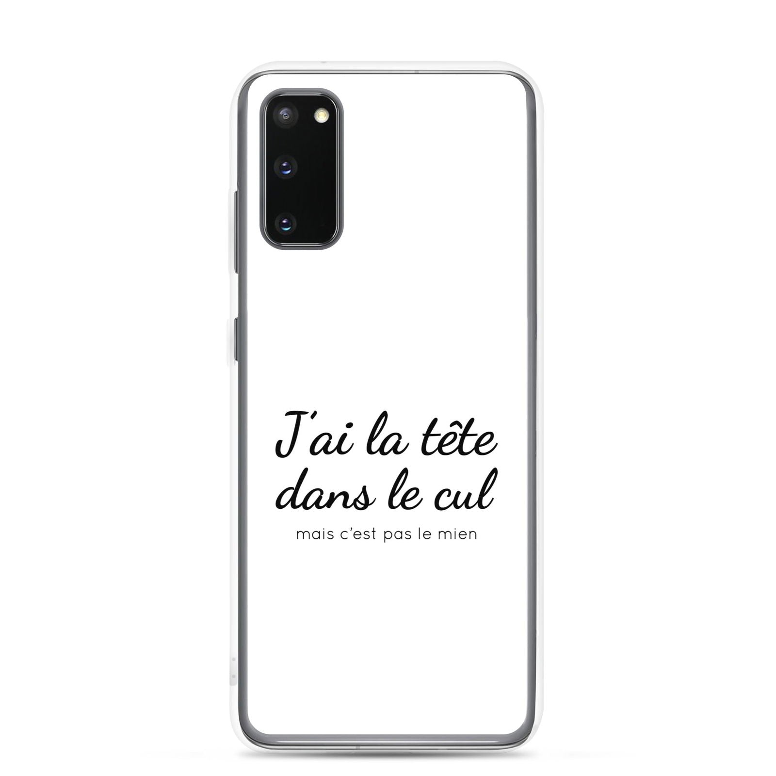 Coque Samsung J'ai la tête dans le cul mais c'est pas le mien Samsung Galaxy S20 - Sedurro