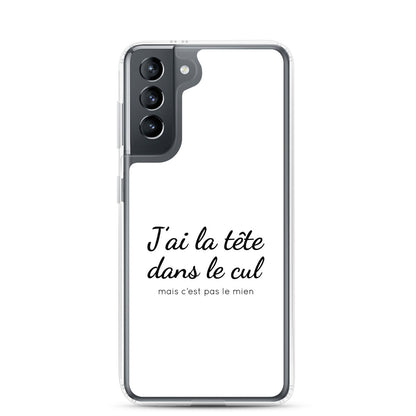 Coque Samsung J'ai la tête dans le cul mais c'est pas le mien Samsung Galaxy S21 - Sedurro