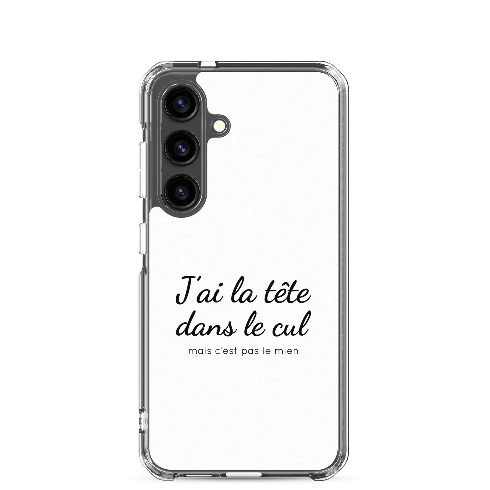 Coque Samsung J'ai la tête dans le cul mais c'est pas le mien Samsung Galaxy S24 - Sedurro