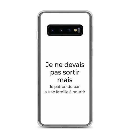 Coque Samsung Je ne devais pas sortir mais le patron du bar a une famille à nourrir Samsung Galaxy S10 - Sedurro