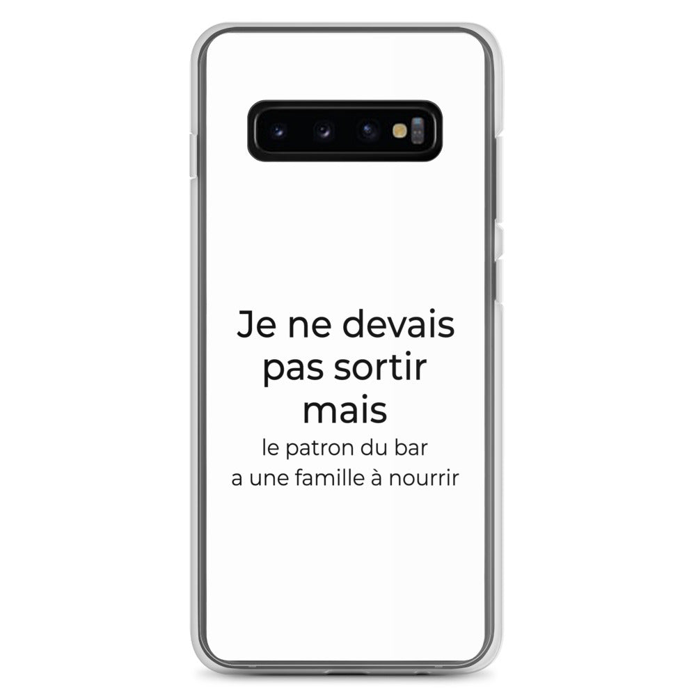 Coque Samsung Je ne devais pas sortir mais le patron du bar a une famille à nourrir Samsung Galaxy S10+ - Sedurro