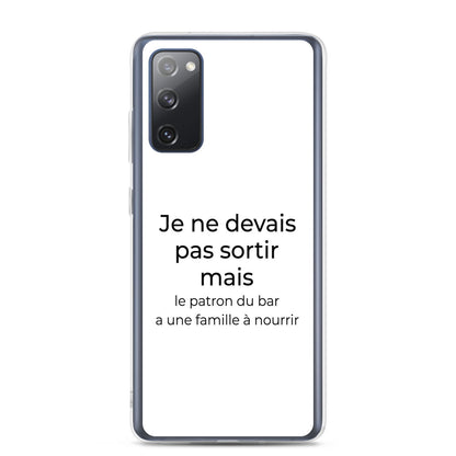 Coque Samsung Je ne devais pas sortir mais le patron du bar a une famille à nourrir Samsung Galaxy S20 FE - Sedurro