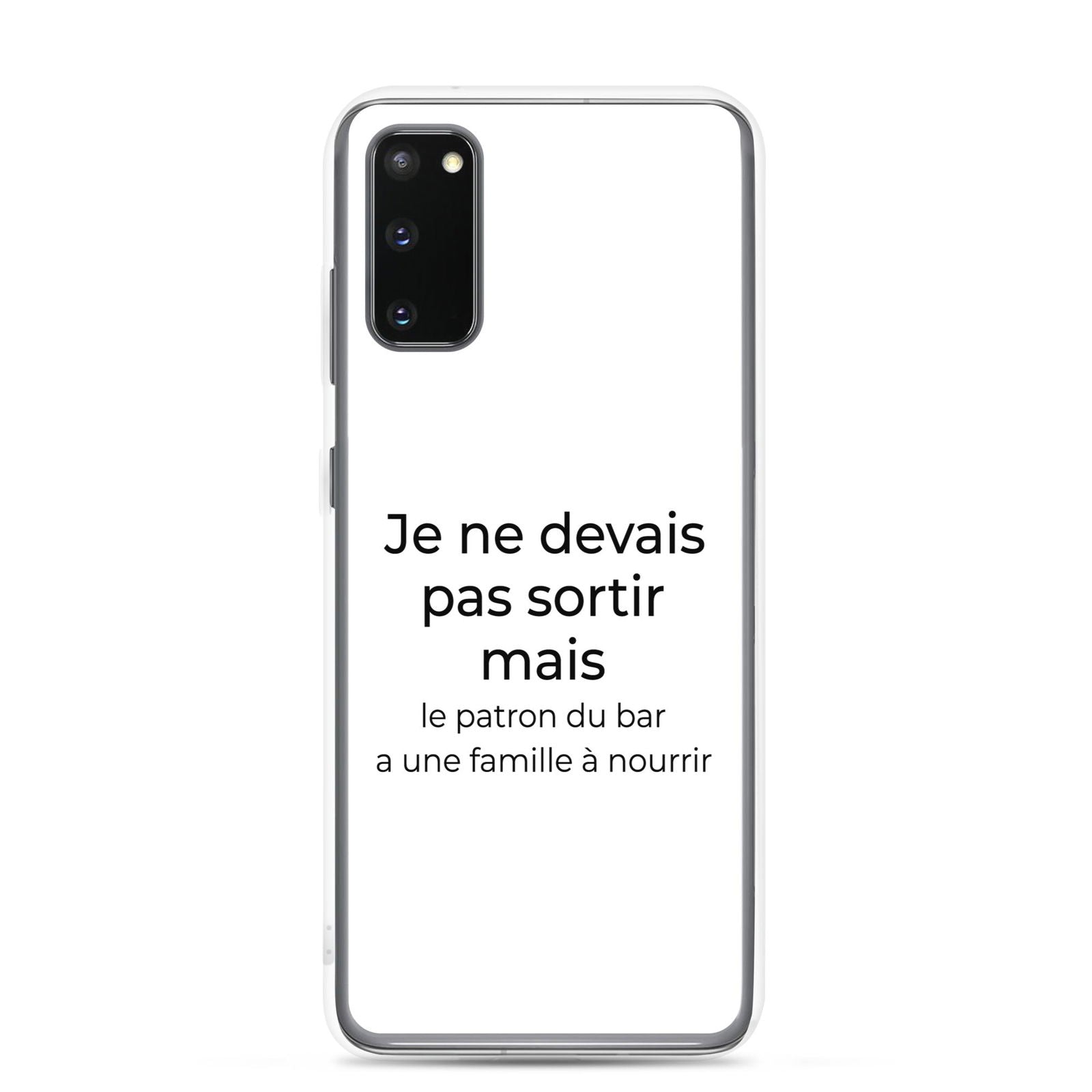 Coque Samsung Je ne devais pas sortir mais le patron du bar a une famille à nourrir Samsung Galaxy S20 - Sedurro
