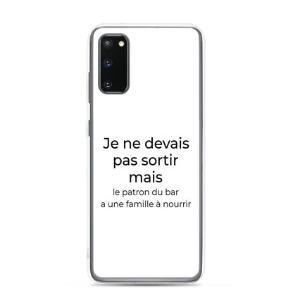 Coque Samsung Je ne devais pas sortir mais le patron du bar a une famille à nourrir Samsung Galaxy S20 - Sedurro
