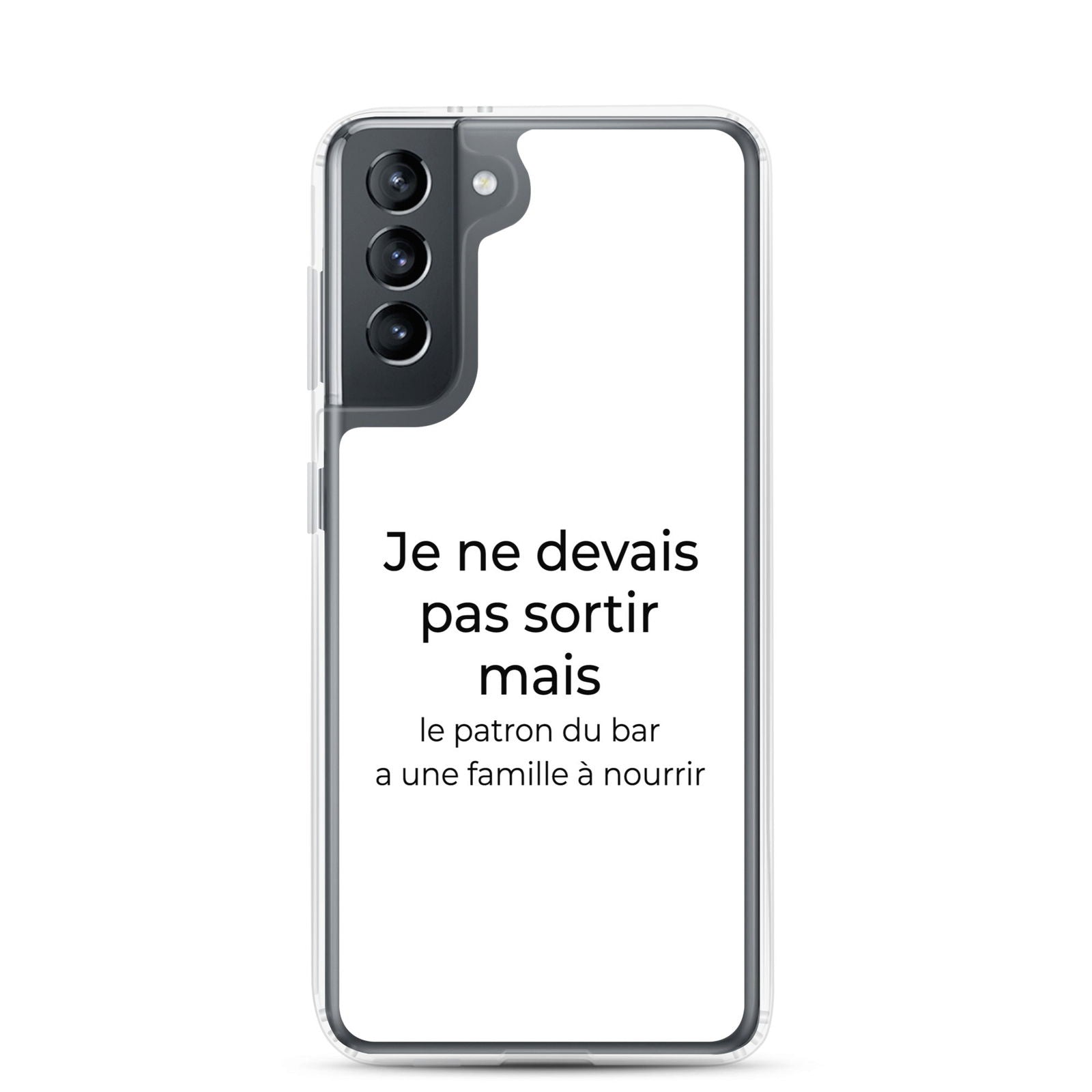 Coque Samsung Je ne devais pas sortir mais le patron du bar a une famille à nourrir Samsung Galaxy S21 - Sedurro