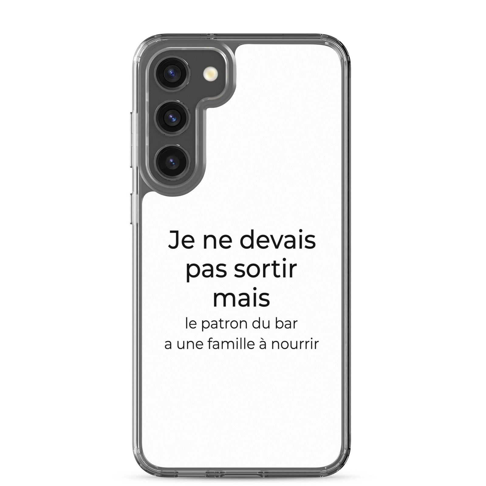 Coque Samsung Je ne devais pas sortir mais le patron du bar a une famille à nourrir Samsung Galaxy S23 Plus - Sedurro