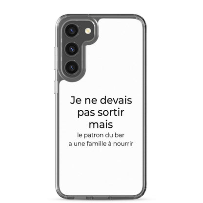 Coque Samsung Je ne devais pas sortir mais le patron du bar a une famille à nourrir Samsung Galaxy S23 Plus - Sedurro