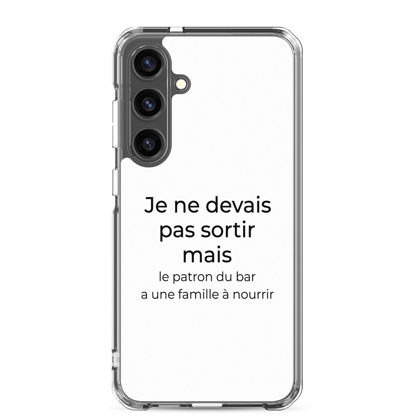 Coque Samsung Je ne devais pas sortir mais le patron du bar a une famille à nourrir Samsung Galaxy S24 Plus - Sedurro
