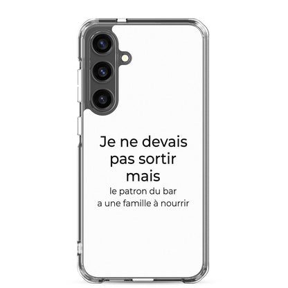 Coque Samsung Je ne devais pas sortir mais le patron du bar a une famille à nourrir Samsung Galaxy S24 Plus - Sedurro