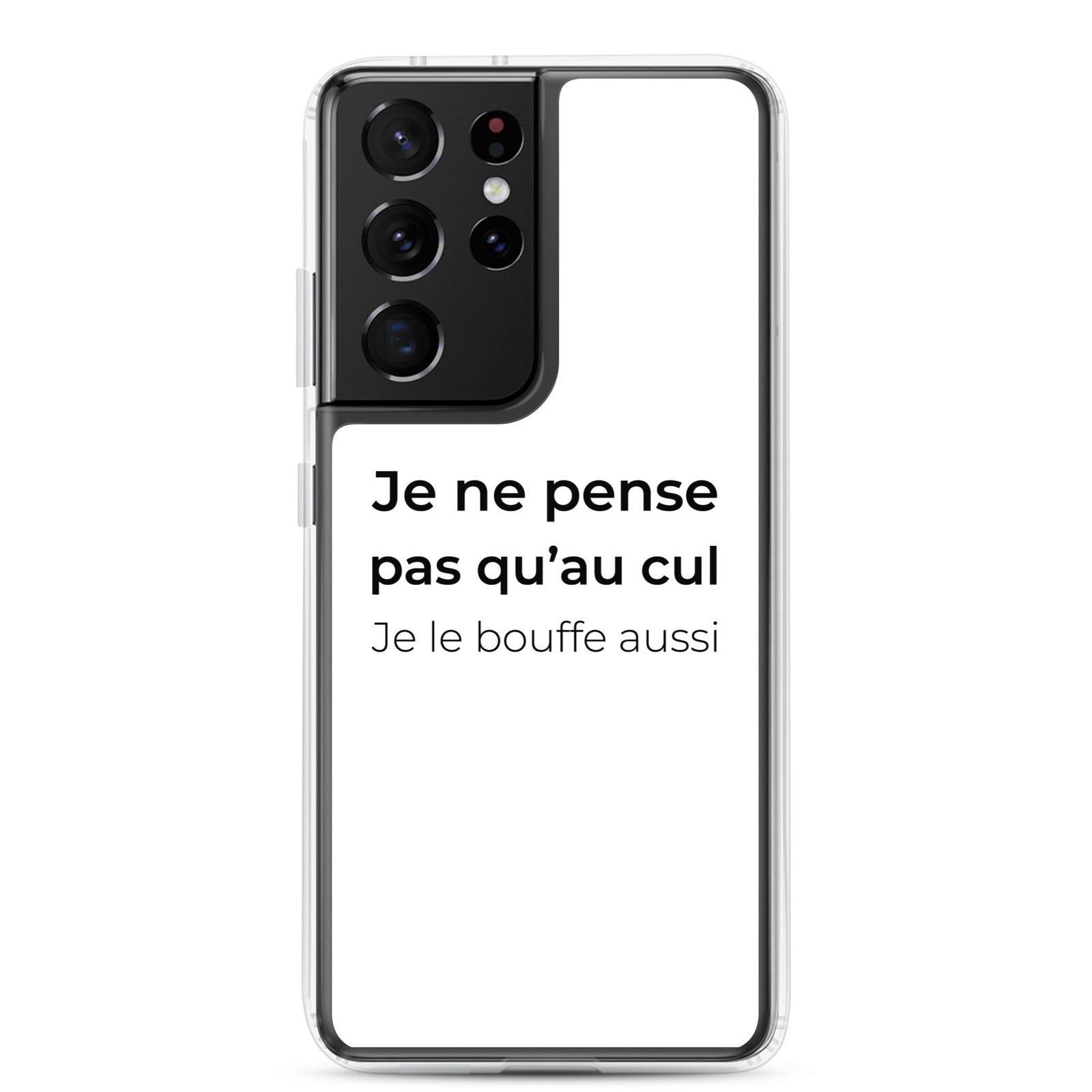 Coque Samsung Je ne pense pas qu'au cul je le bouffe aussi Samsung Galaxy S21 Ultra - Sedurro