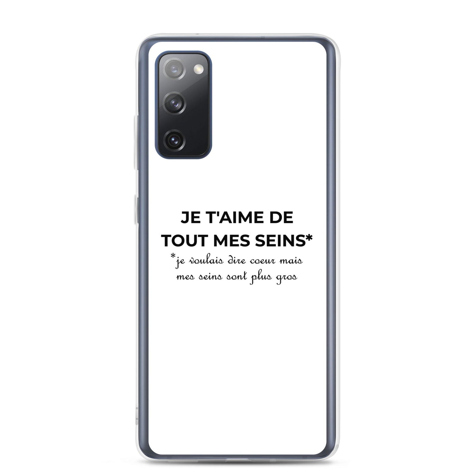 Coque Samsung Je t'aime de tout mes seins je voulais dire cœur mais mes seins sont plus gros Samsung Galaxy S20 FE - Sedurro