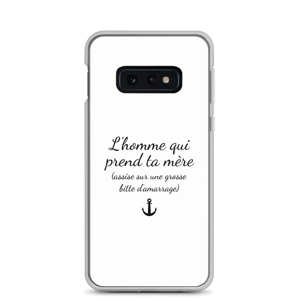 Coque Samsung L'homme qui prend ta mère assise sur une grosse bitte d'amarrage Samsung Galaxy S10e - Sedurro