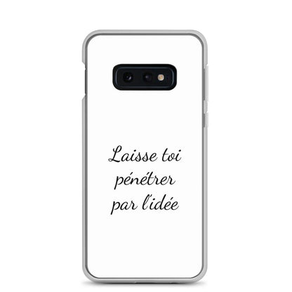 Coque Samsung Laisse toi pénétrer par l'idée Samsung Galaxy S10e - Sedurro