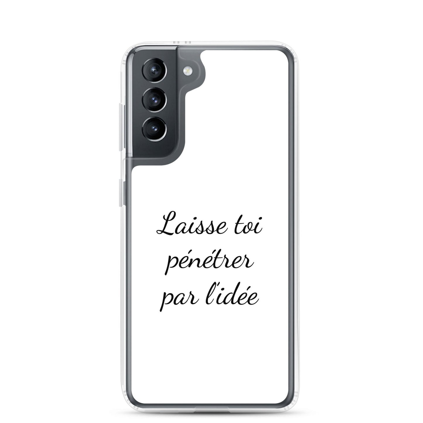 Coque Samsung Laisse toi pénétrer par l'idée Samsung Galaxy S21 - Sedurro