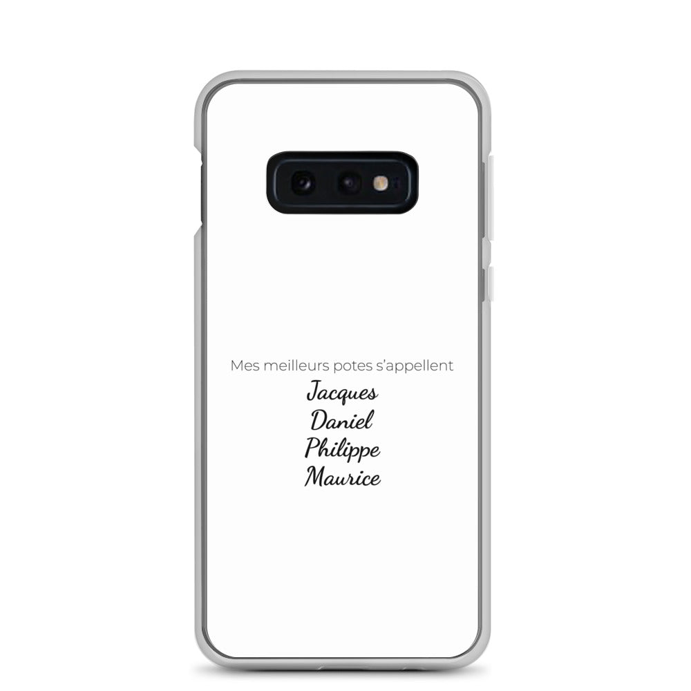Coque Samsung Mes meilleurs potes s'appellent Jacques Daniel Philippe Maurice Samsung Galaxy S10e - Sedurro
